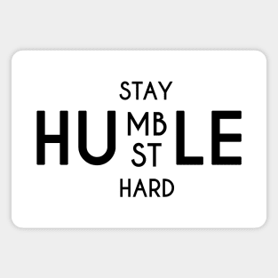 Stay Humble Hustle Hard Magnet